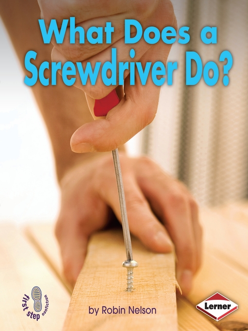 Title details for What Does a Screwdriver Do? by Robin Nelson - Available